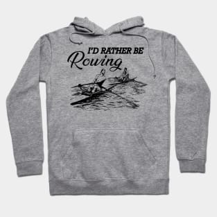 Rower - I'd rather be rowing Hoodie